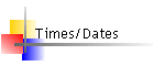 Times/Dates